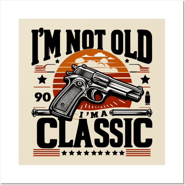 I'm Not Old I'm Classic Wall Art by AlephArt